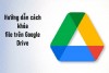 Khóa file google drive tạo tài khoản drive google one không giới hạn dung lượng (1)