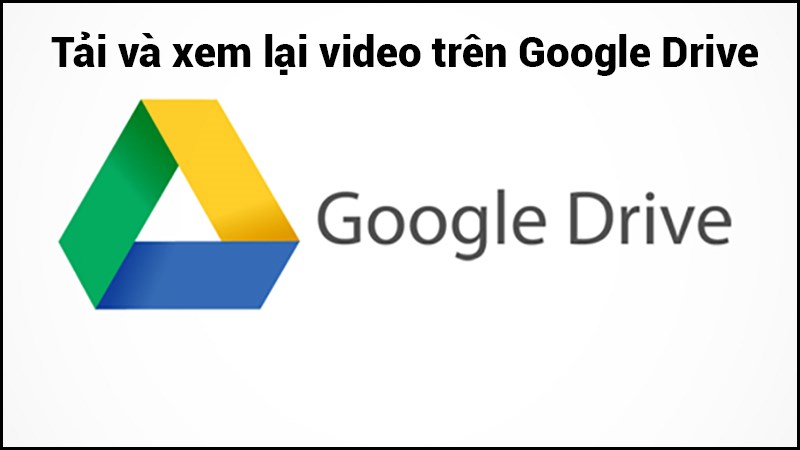 Tải xem video drive trên điện thoại tạo tài khoản drive google one không giới hạn dung lượng (1)