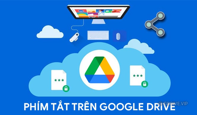 Tổng hợp những phím tắt hữu ích khi sử dụng bán Google Drive One không giới hạn dung lượng Unlimited trên Google Drive (2)